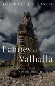 Title: Echoes of Valhalla: The Afterlife of the Eddas and Sagas, Author: Jón Karl Helgason
