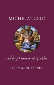 Title: Michelangelo and the Viewer in His Time, Author: Bernadine Barnes