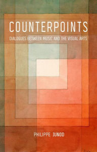 Title: Counterpoints: Dialogues between Music and the Visual Arts, Author: Philippe Junod