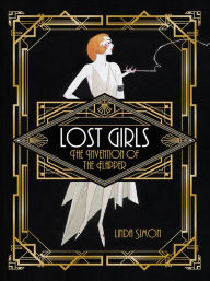 Title: Lost Girls: The Invention of the Flapper, Author: Linda Simon