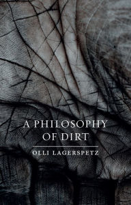 Title: A Philosophy of Dirt, Author: Olli Lagerspetz