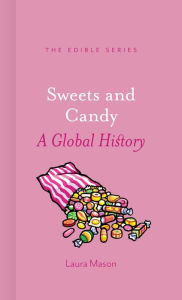 Title: Sweets and Candy: A Global History, Author: Laura Mason