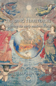 Title: Trading Territories: Mapping the Early Modern World, Author: Jerry Brotton
