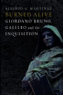 Burned Alive: Bruno, Galileo and the Inquisition