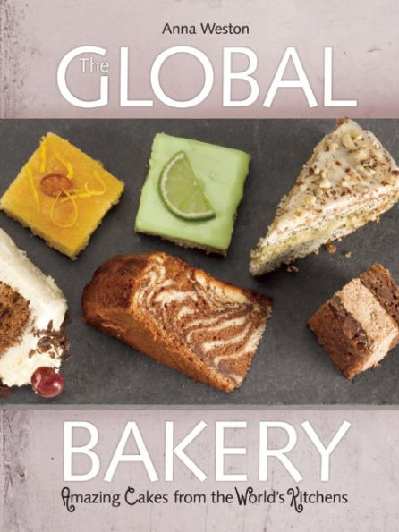 The Global Bakery: Cakes from the World's Kitchens
