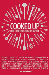 Title: Cooked Up: Food Fiction from Around the World, Author: Elaine Chiew