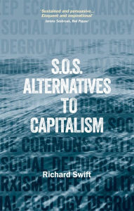 Title: SOS Alternatives to Capitalism, Author: Richard Swift