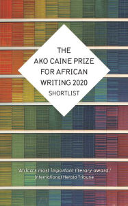 Title: The AKO Caine Prize for African Writing 2020, Author: Erica Sugo Anyadike