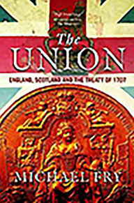 Title: The Union: England, Scotland and the Treaty of 1707, Author: Michael Fry