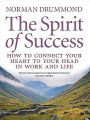 The Spirit of Success: How to Connect Your Heart to Your Head in Work and Life