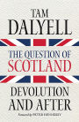 The Question of Scotland: Devolution and After