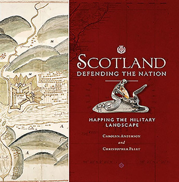 Scotland: Defending the Nation: Mapping the Military Landscape