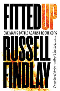 Title: Fitted Up: A True Story of Police Betrayal, Conspiracy and Cover Up, Author: Russell Findlay