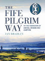 The Fife Pilgrim Way: In the Footsteps of Monks, Miners and Martyrs