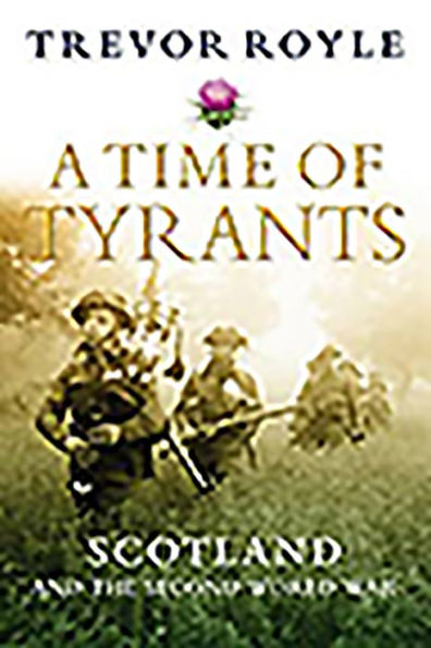 A Time of Tyrants: Scotland and the Second World War