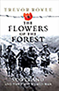Title: The Flowers of the Forest: Scotland and the First World War, Author: Trevor Royle