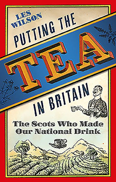 Putting the Tea in Britain: The Scots Who Made Our National Drink