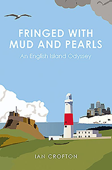 Fringed With Mud & Pearls: An English Island Odyssey