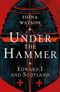 Free downloads best selling books Under the Hammer: Edward I and Scotland (English Edition)