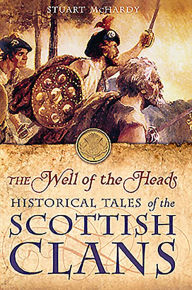 Kindle books forum download The Well of the Heads: Historical Tales of the Scottish Clans DJVU PDB in English 9781780276977