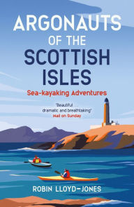 Title: Argonauts of the Scottish Isles: Sea-kayaking Adventures, Author: Robin Lloyd-Jones