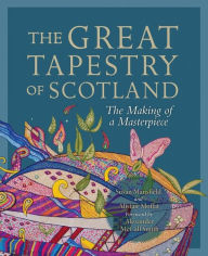 Title: The Great Tapestry of Scotland: The Making of a Masterpiece, Author: Susan Mansfield