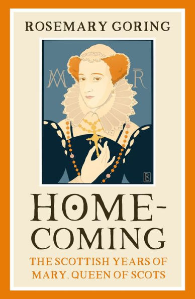 Homecoming: The Scottish Years of Mary, Queen Scots