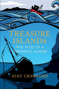 Free ebook download for pc Treasure Islands: True Tales of a Shipwreck Hunter by Alec Crawford