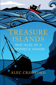 Online books pdf free download Treasure Islands: True Tales of a Shipwreck Hunter by Alec Crawford