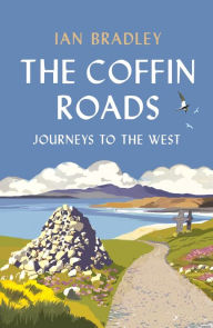 Title: The Coffin Roads: Journeys to the West, Author: Ian Bradley