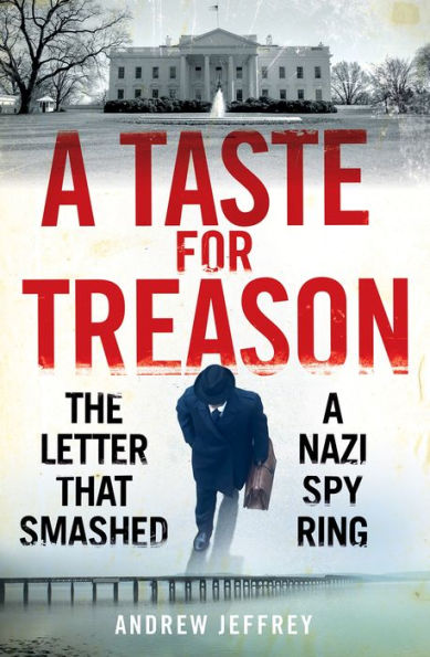 a Taste for Treason: The Letter That Smashed Nazi Spy Ring