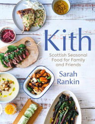 Downloading books to ipod free Kith: Scottish Seasonal Food for Family and Friends by Sarah Rankin English version DJVU 9781780278360