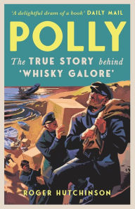 Title: Polly: The True Story Behind 'Whisky Galore', Author: Roger Hutchinson
