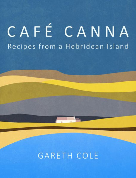 Cafe Canna: Recipes from a Hebridean Island