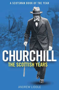 Books in english free download Churchill: The Scottish Years: A Scotsman Book of the Year 9781780278599 English version  by Andrew Liddle