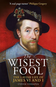 Free ebook downloads for nook simple touch The Wisest Fool: The Lavish Life of James VI and I 9781780278735 CHM