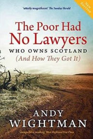 Download japanese books online The Poor Had No Lawyers: Who Owns Scotland and How They Got it by Andy Wightman 9781780278834 (English literature)