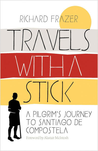Travels With A Stick: Pilgrim's Journey to Santiago de Compostela