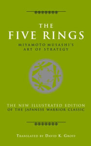 Title: The Five Rings: Miyamoto Musashi's Art of Strategy, Author: Miyamoto Musashi