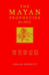 Title: The Mayan Prophecies for 2012, Author: Gerald Benedict