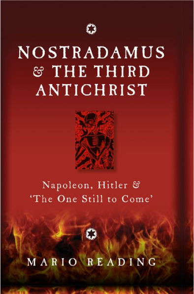 Nostradamus and the Third Antichrist: Napoleon, Hitler and the One Still to Come