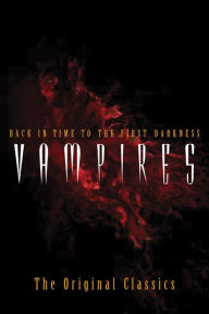 Title: Vampires: Back in Time to the First Darkness - The Original Classics, Author: Various