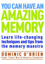 You Can Have an Amazing Memory: Learn Life-Changing Techniques and Tips from the Memory Maestro