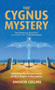 Title: The Cygnus Mystery: Unlocking the Ancient Secret of Life's Origins in the Cosmos, Author: Andrew Collines