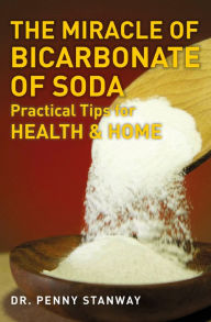 Title: The Miracle of Bicarbonate of Soda: Practical Tips for Health and Home, Author: Penny Stanway