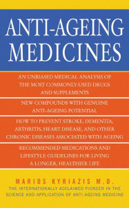 Title: Anti-Ageing Medicines: The Facts, What Works and What Doesn't, Author: Marios Kyriazis