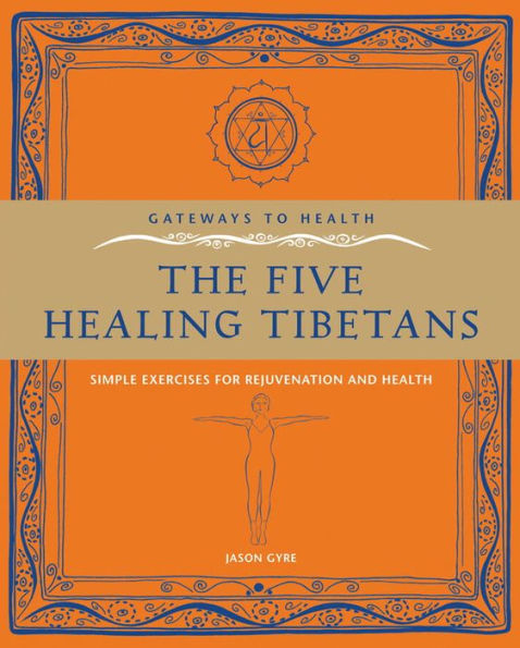 The Five Healing Tibetans: Simple Exercises for Rejuvenation and Longevity