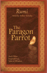 Title: The Paragon Parrot: And Other Inspirational Tales of Wisdom, Author: Rumi