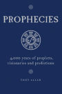 Prophecies: 4,000 Years of Prophets, Visionaries and Predictions