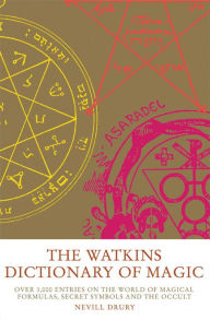 Title: The Watkins Dictionary of Magic: Over 3000 Entries on the World of Magical Formulas, Secret Symbols and the Occult, Author: Nevill Drury